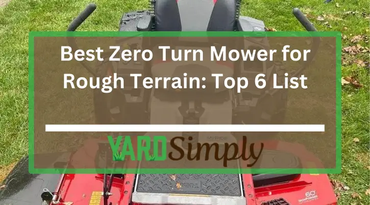 Best Zero Turn Mower for Rough Terrain: Top 6 List