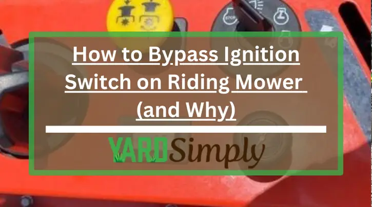 How to Bypass Ignition Switch on Riding Mower (and Why)