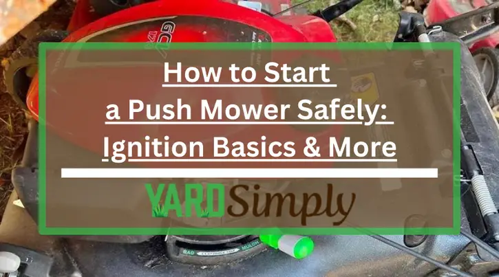 How to Start a Push Mower Safely: Ignition Basics & More