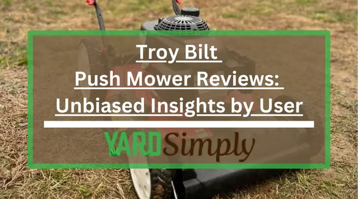 Troy Bilt Push Mower Reviews: Unbiased Insights by User