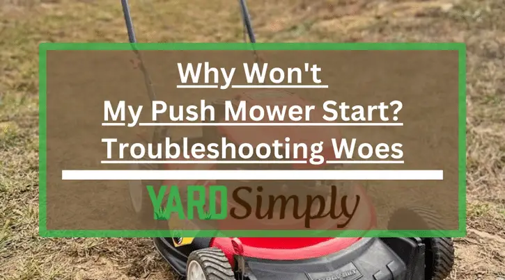 Why Won't My Push Mower Start? Troubleshooting Woes
